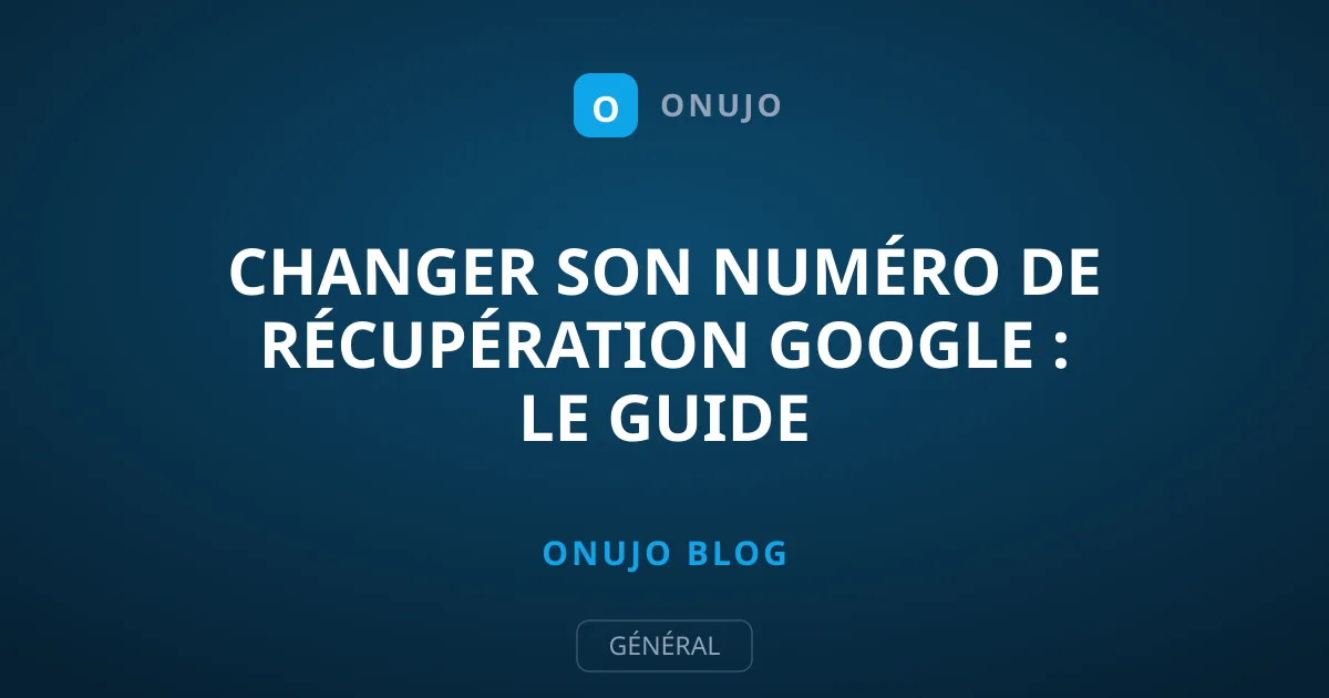 Changer son numéro de récupération Google : le guide